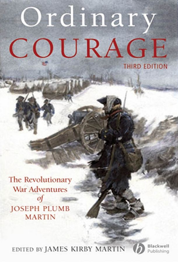 Ordinary Courage: The Revolutionary War Adventures of Joseph Plumb Martin, 3rd Edition