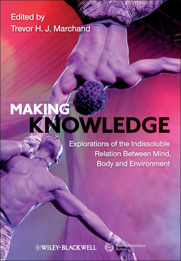 Making Knowledge: Explorations of the Indissoluble Relation between Mind, Body and Environment