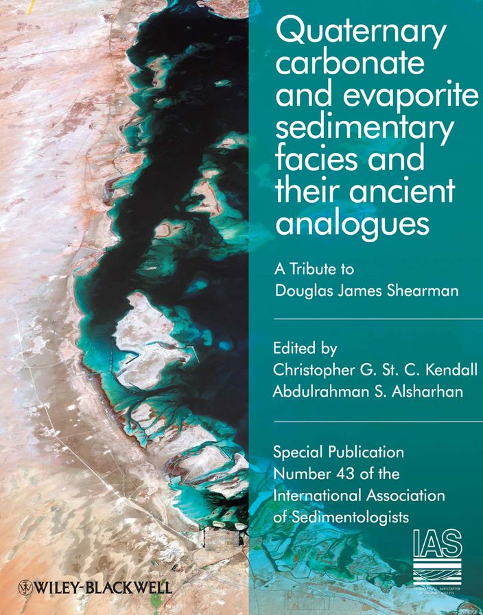Quaternary Carbonate and Evaporite Sedimentary Facies and Their Ancient Analogues: A Tribute to Douglas James Shearman (Special Publication 43 of the IAS)