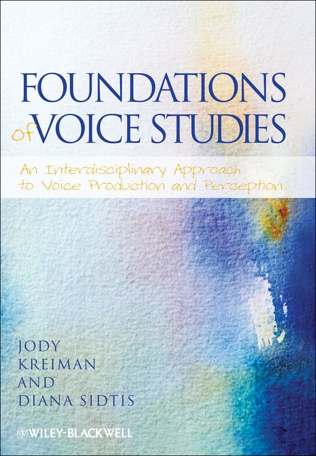 Foundations of Voice Studies: An Interdisciplinary Approach to Voice Production and Perception