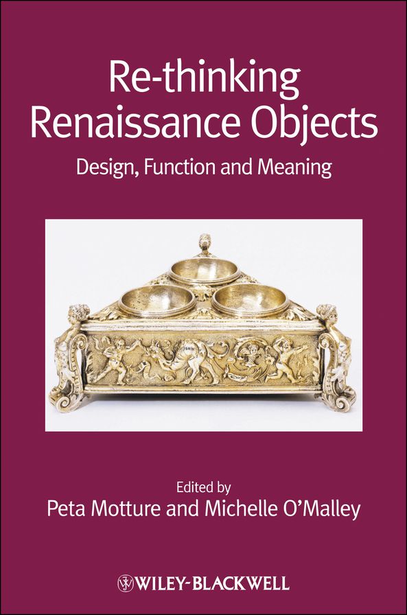 Re-thinking Renaissance Objects: Design, Function and Meaning