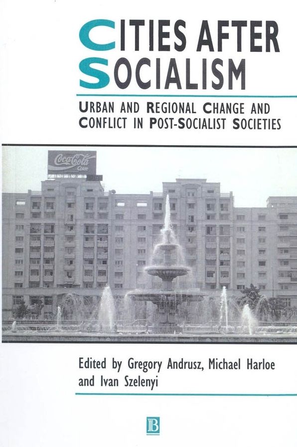 Cities After Socialism: Urban and Regional Change and Conflict in Post-Socialist Societies