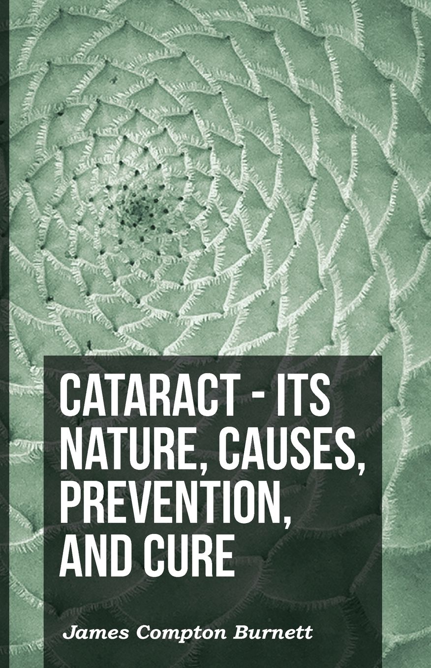 Cataract - Its Nature, Causes, Prevention, and Cure