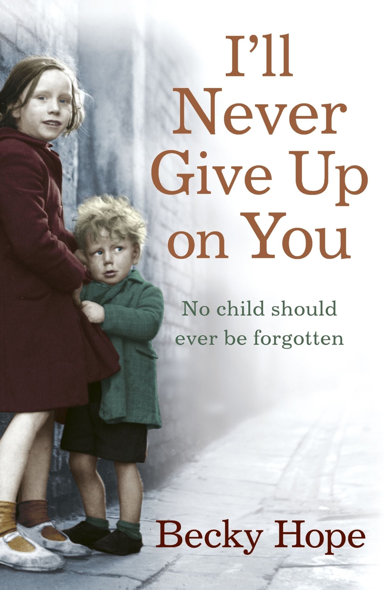 I'll Never Give Up on You: No child should ever be forgotten