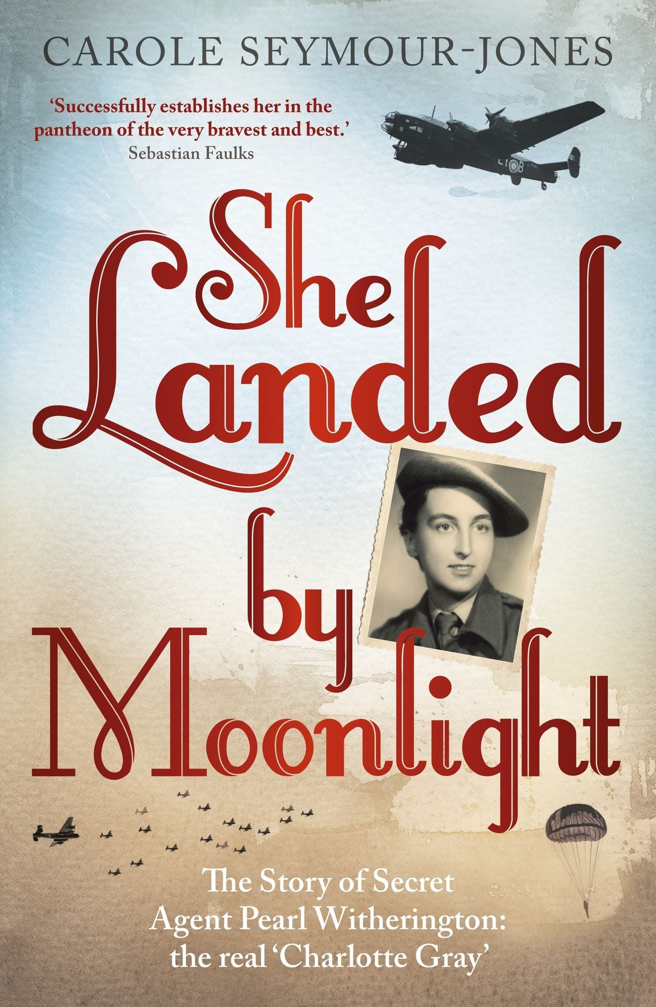 She Landed By Moonlight: The Story of Secret Agent Pearl Witherington: The 'Real Charlotte Gray'