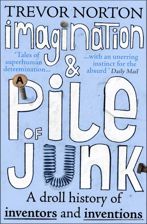 Imagination and a Pile of Junk: A Droll History of Inventors and Inventions