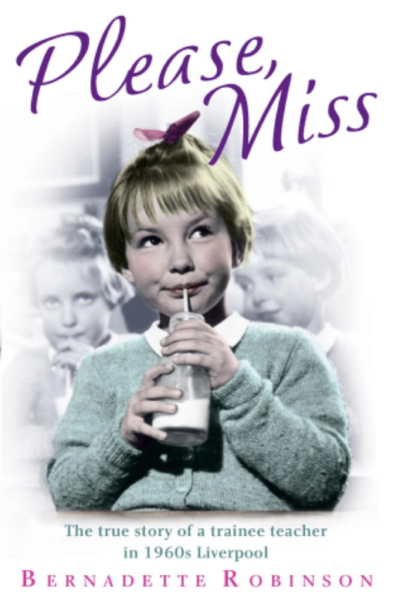 Please, Miss: The True Story of a Trainee Teacher in 1960s Liverpool