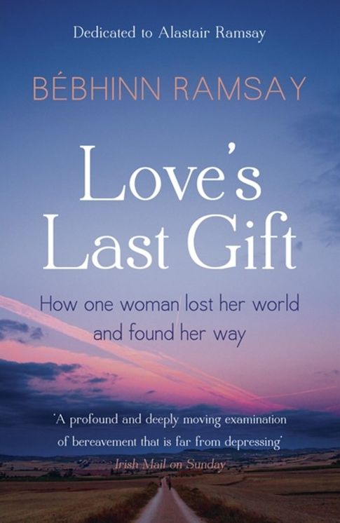 Love's Last Gift: How One Woman Lost Her World and Found Her Way