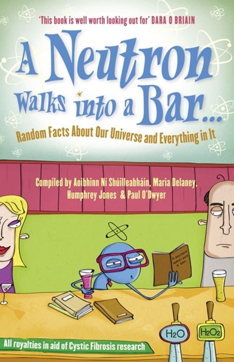 A Neutron Walks into a Bar: Random Facts About Our Universe and Everything in It