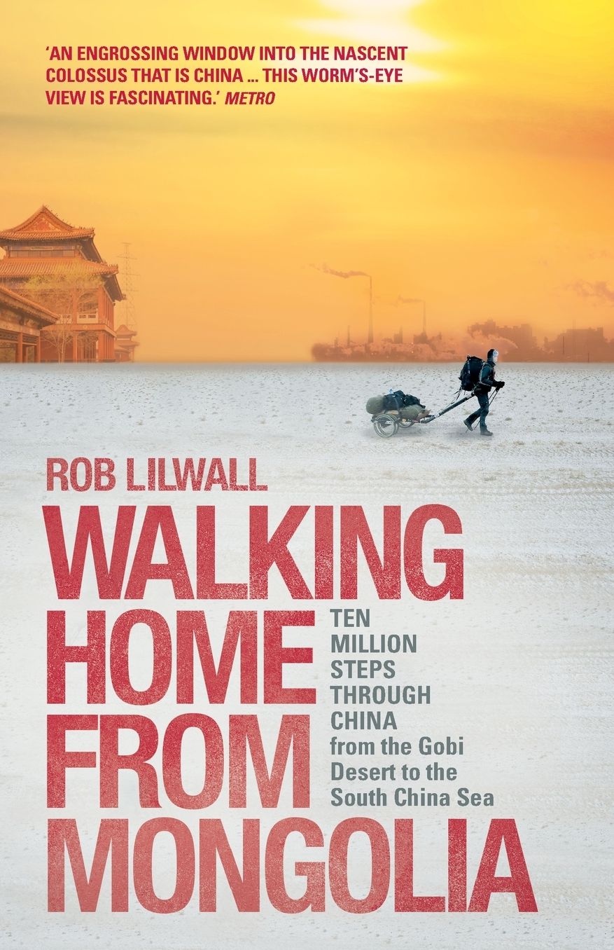 Walking Home From Mongolia: Ten Million Steps Through China, From the Gobi Desert to the South China Sea