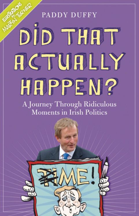 Did That Actually Happen?: A Journey Through Unbelievable Moments in Irish Politics