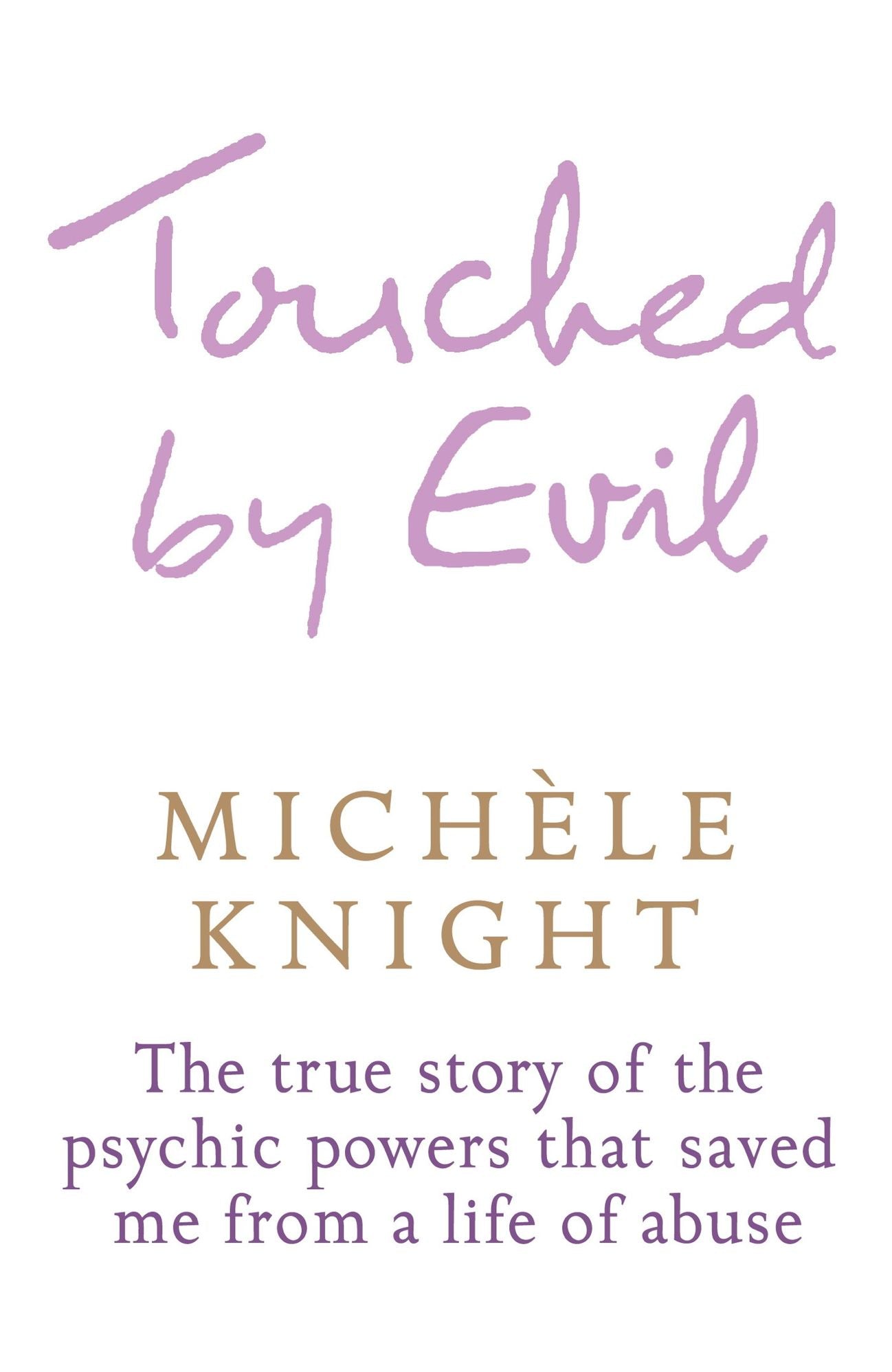 Touched by Evil: The True Story of the Psychic Powers That Saved Me From A Life of Abuse