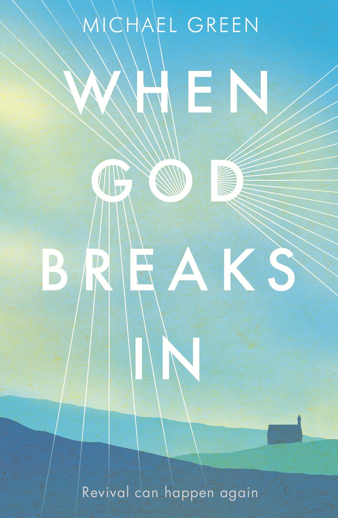 When God Breaks In: Revival Can Happen Again