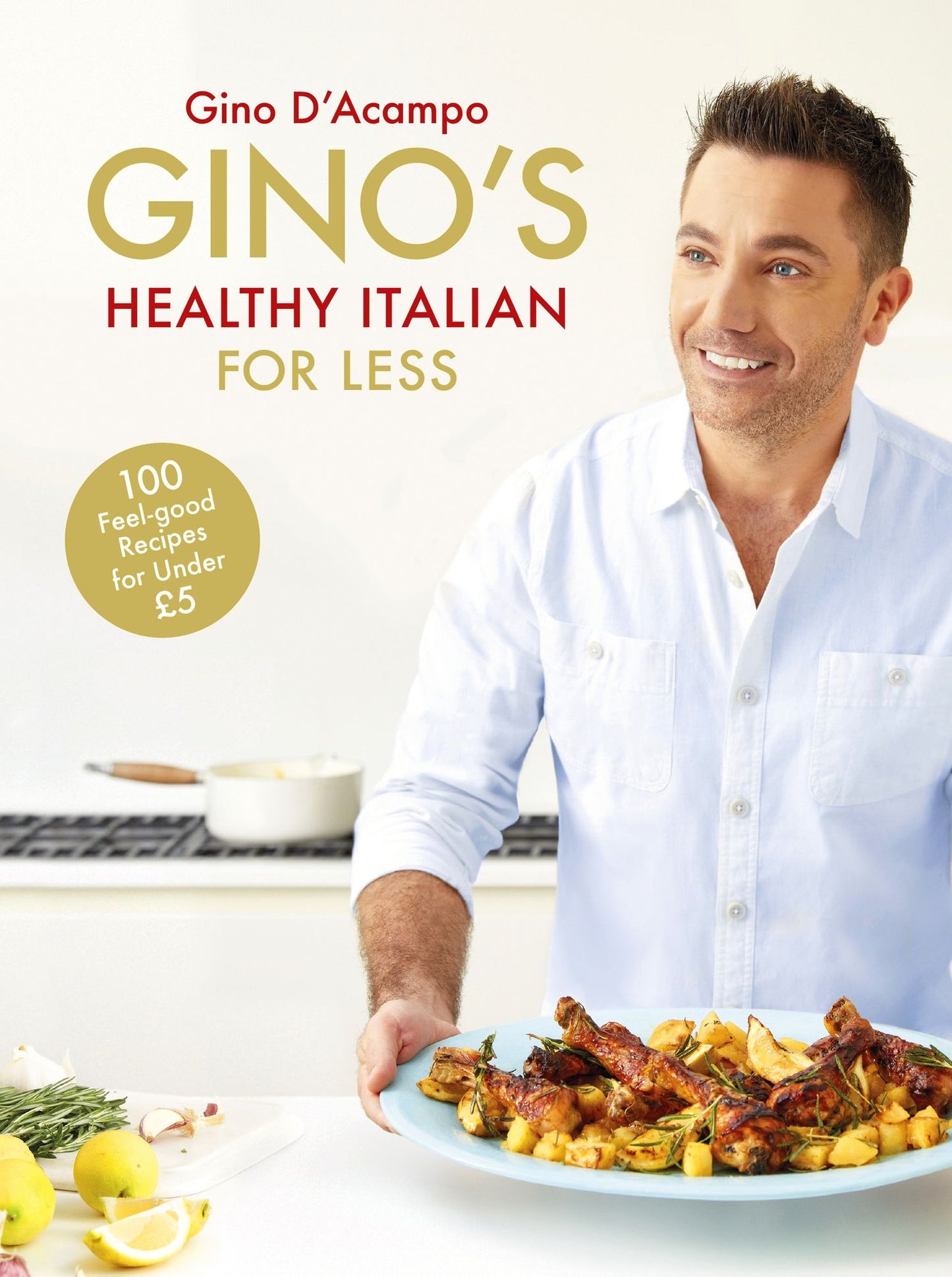 Gino's Healthy Italian for Less: 100 feelgood family recipes for under £5