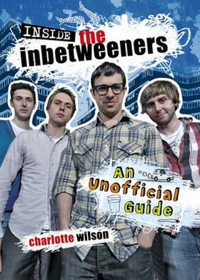 Inside the Inbetweeners: The Unofficial Companion