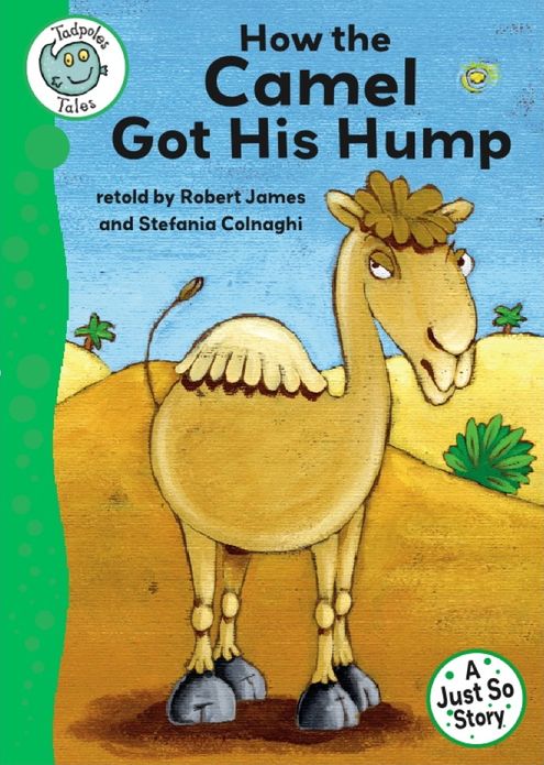 Just Stories: How The Camel Got His Hump: Tadpoles Tales: Just So Stories