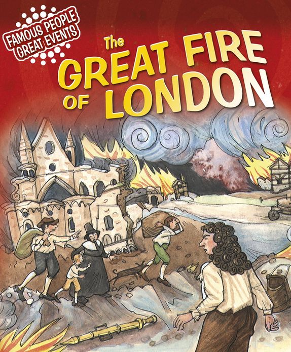 The Great Fire of London: Famous People, Great Events