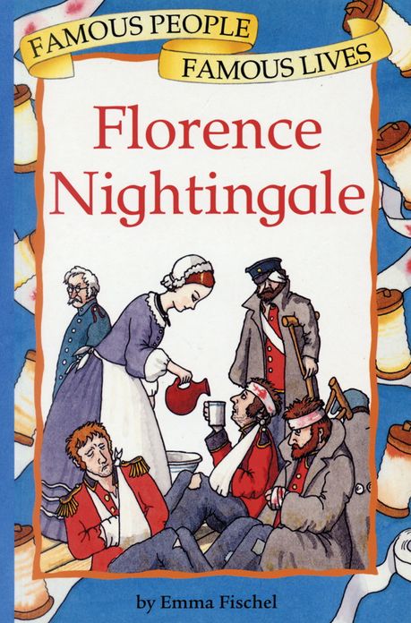 Florence Nightingale: Famous People, Famous Lives
