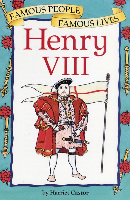 Henry VIII: Famous People, Famous Lives
