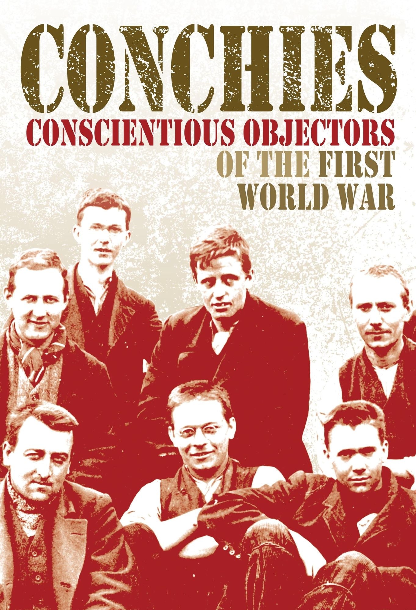 Conchies: Conscientious Objectors of the First World War
