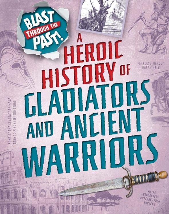 Blast Through the Past: A Heroic History of Gladiators and Ancient Warriors