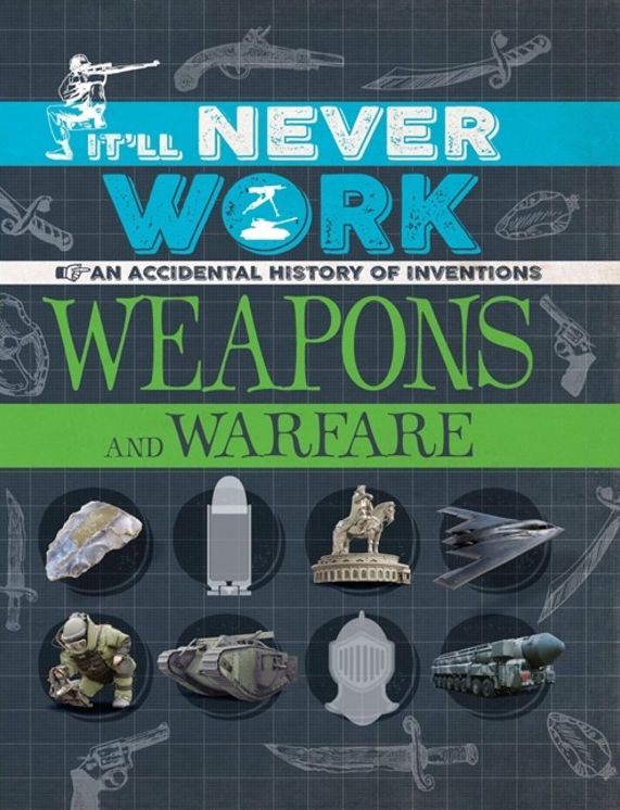 It'll Never Work: Weapons and Warfare: An Accidental History of Inventions