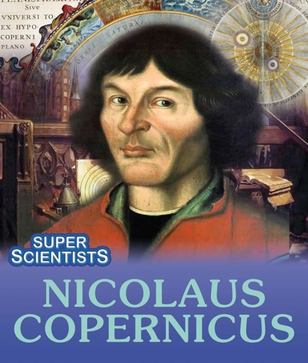 Super Scientists: Nicolaus Copernicus