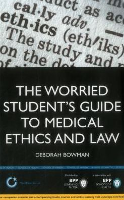 The Worried Student's Guide to Medical Ethics and Law