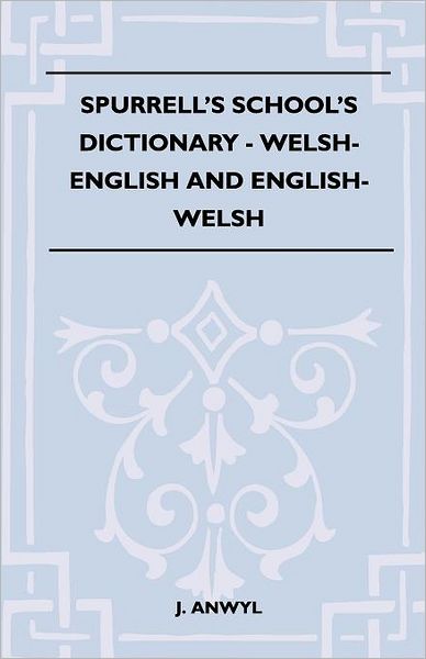 Spurrell's School's Dictionary - Welsh-English And English-Welsh