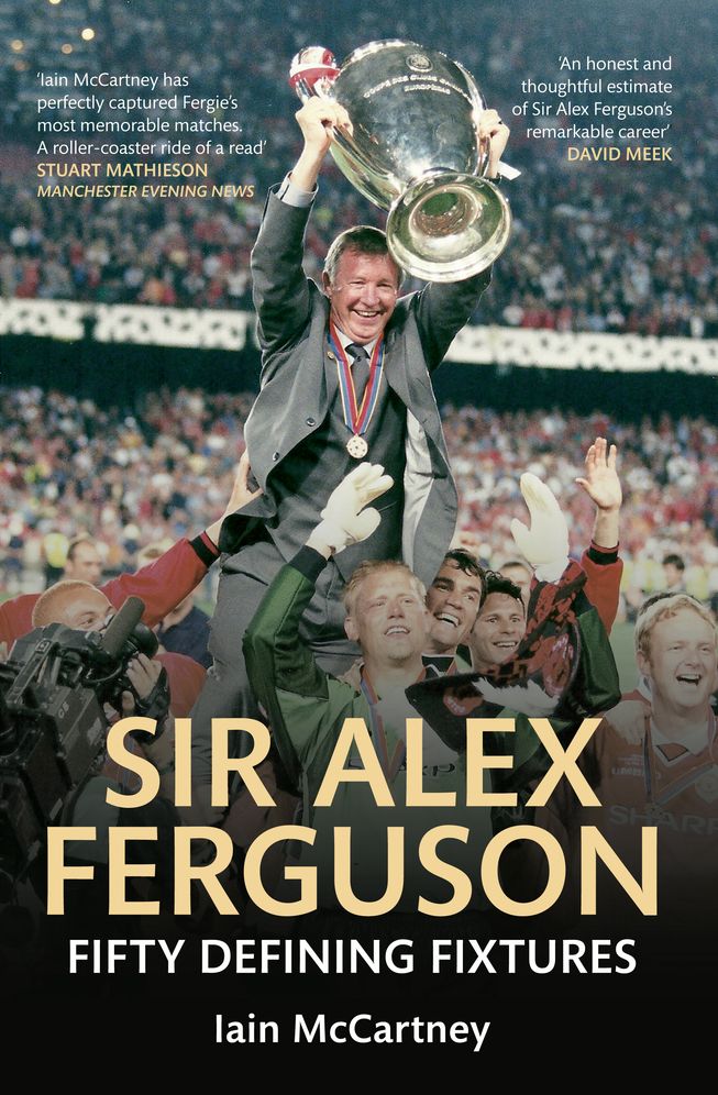 Sir Alex Ferguson : Fifty Defining Fixtures