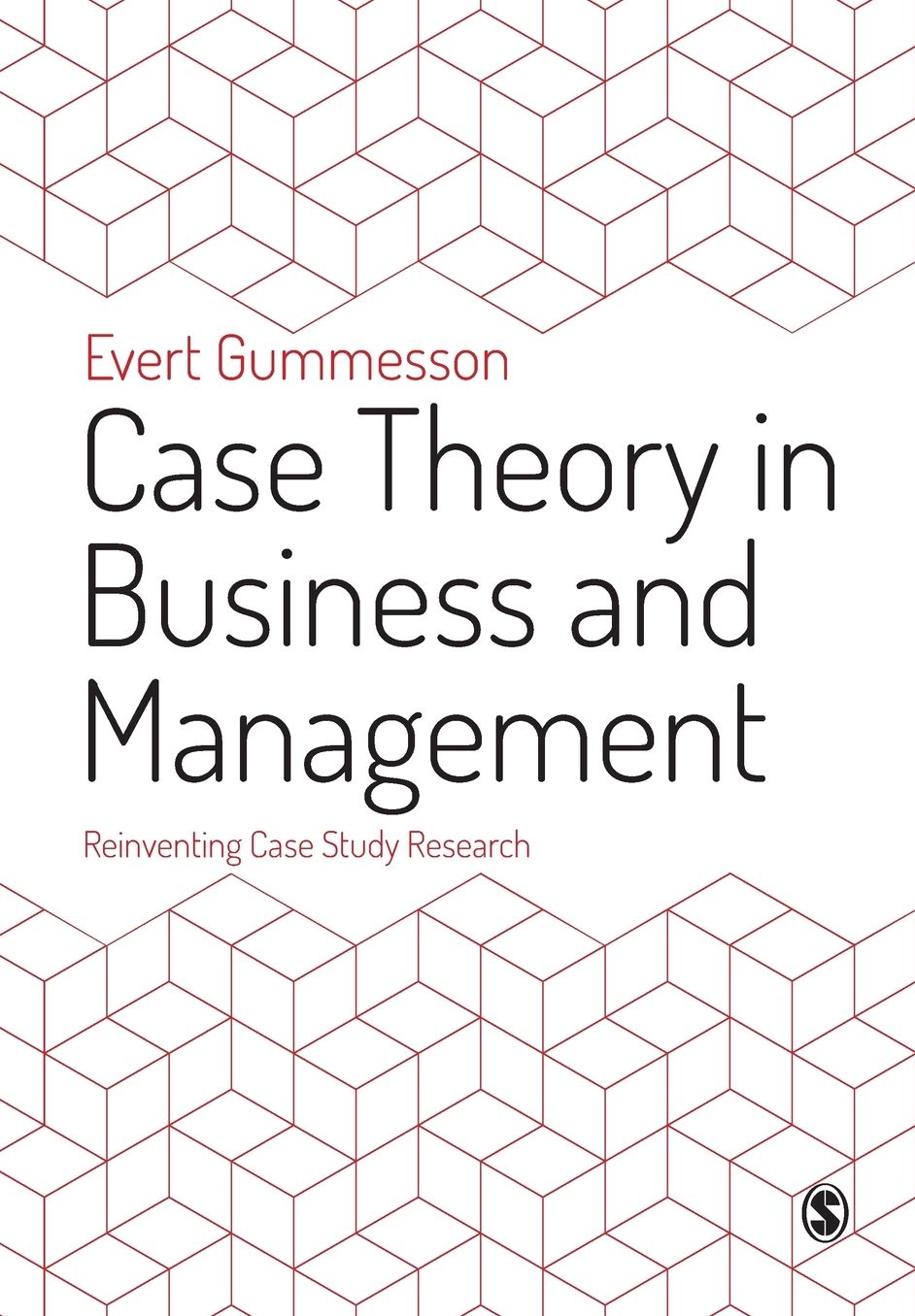 Case Theory in Business and Management: Reinventing Case Study Research