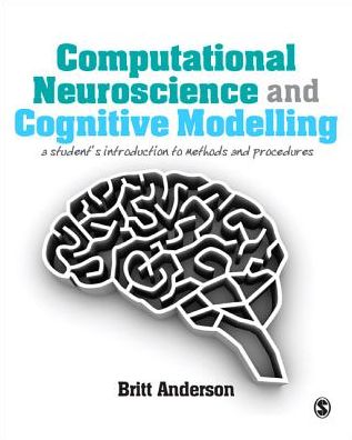 Computational Neuroscience and Cognitive Modelling: A Student's Introduction to Methods and Procedures