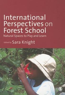 International Perspectives on Forest School: Natural Spaces to Play and Learn