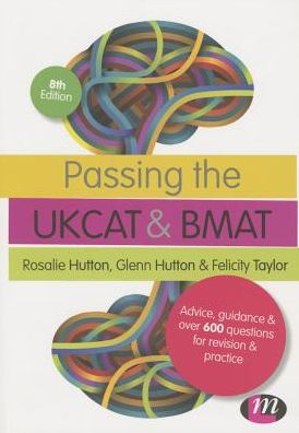 Passing the UKCAT and BMAT: Advice, Guidance and Over 600 Questions for Revision and Practice