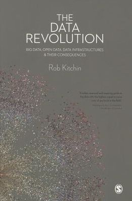 The Data Revolution: Big Data, Open Data, Data Infrastructures Their Consequences