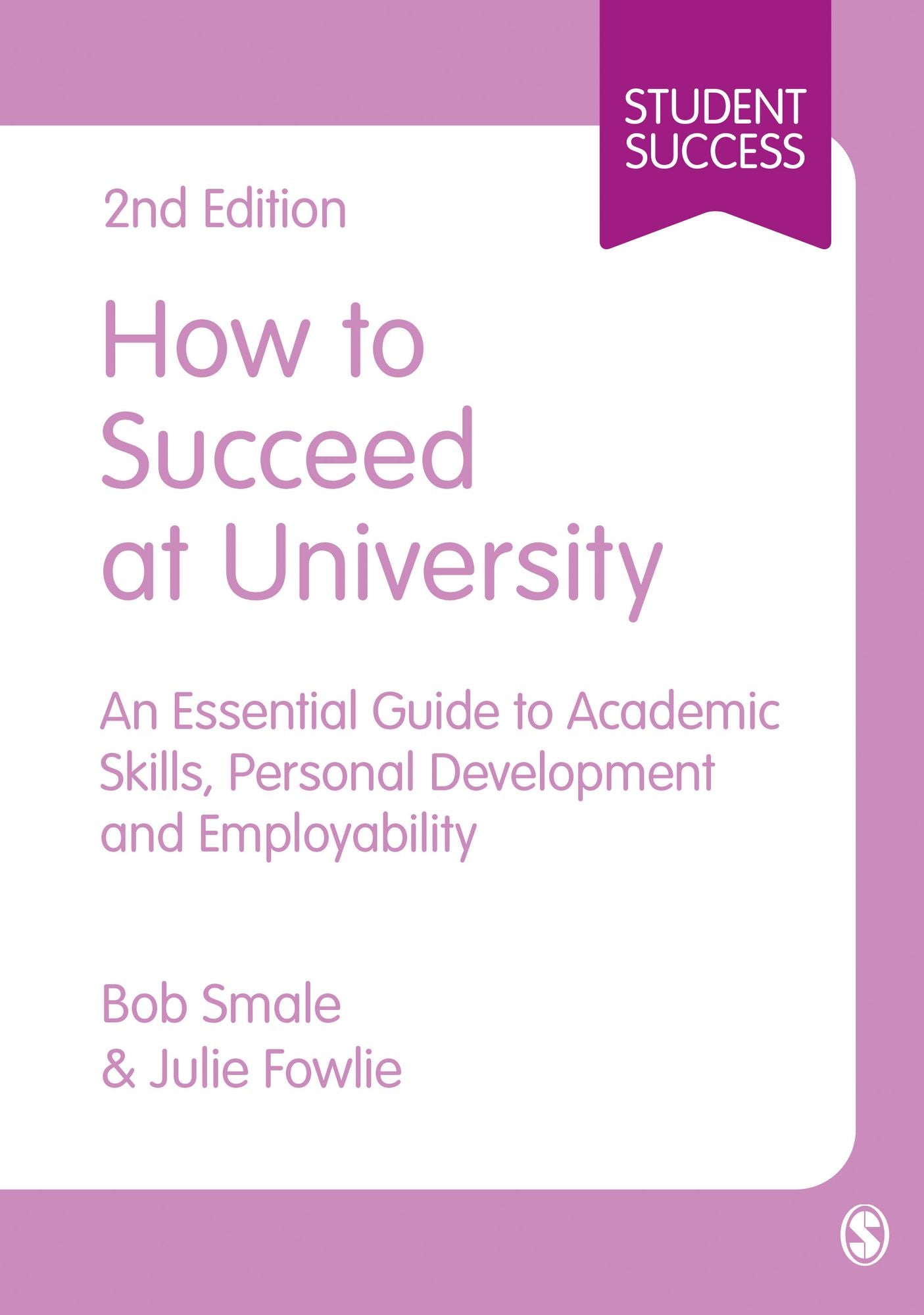 How to Succeed at University: An Essential Guide to Academic Skills, Personal Development Employability