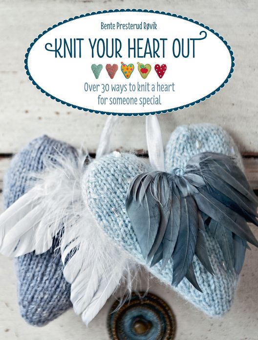 Knit Your Heart Out: Over 30 Ways to Knit a Heart for Someone Special