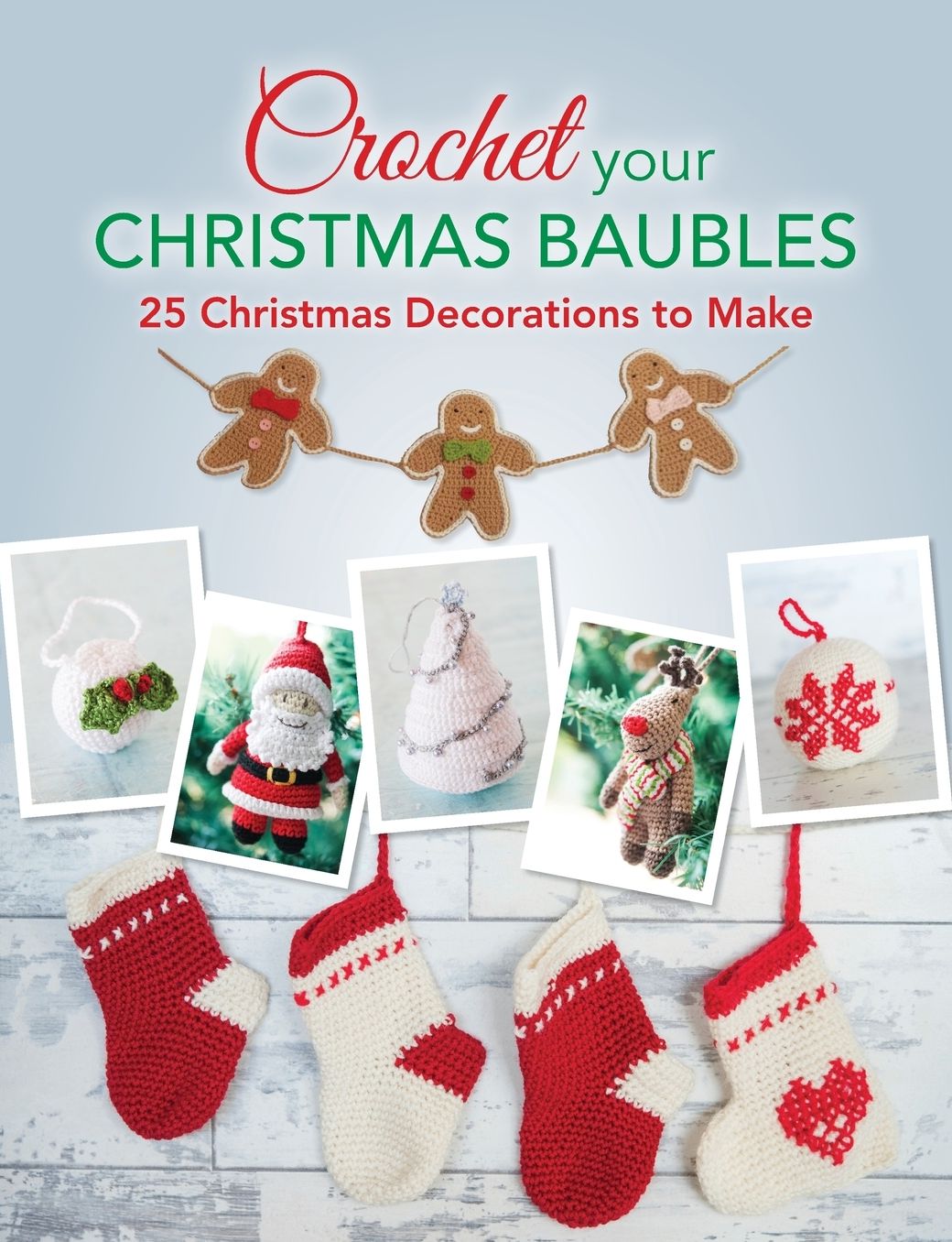 Crochet Your Christmas Baubles: 25 Christmas Decorations to Make