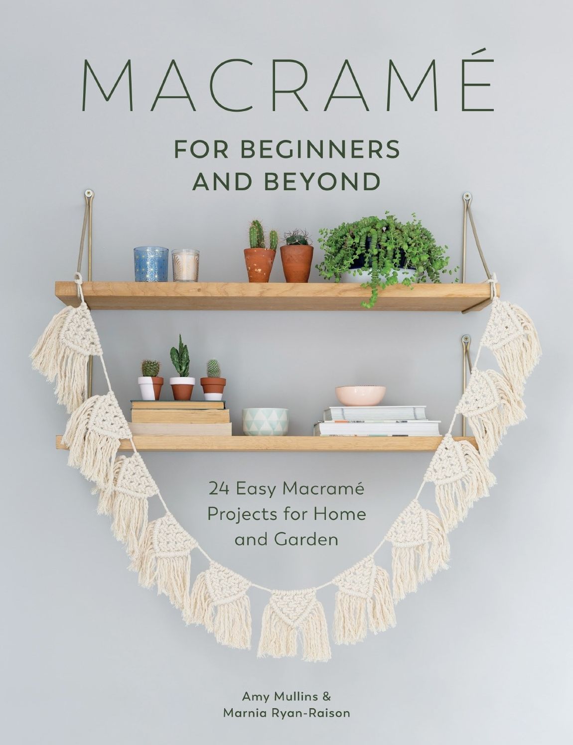 Macrame for Beginners and Beyond: 24 Easy Macrame Projects for Home and Garden