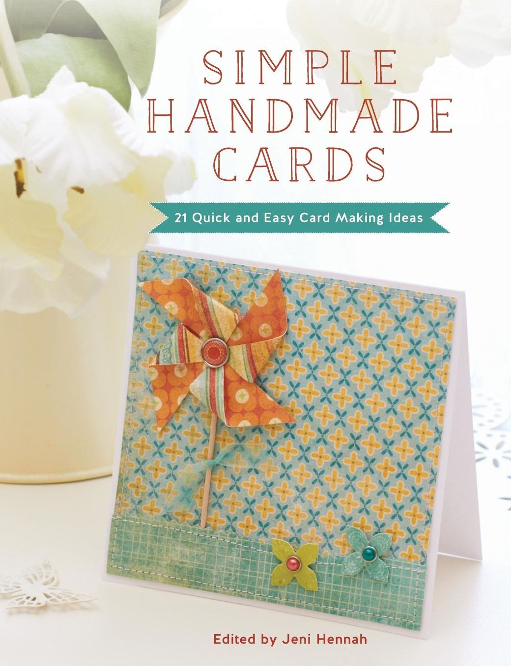 Simple Handmade Cards: 21 Quick and Easy Making Ideas