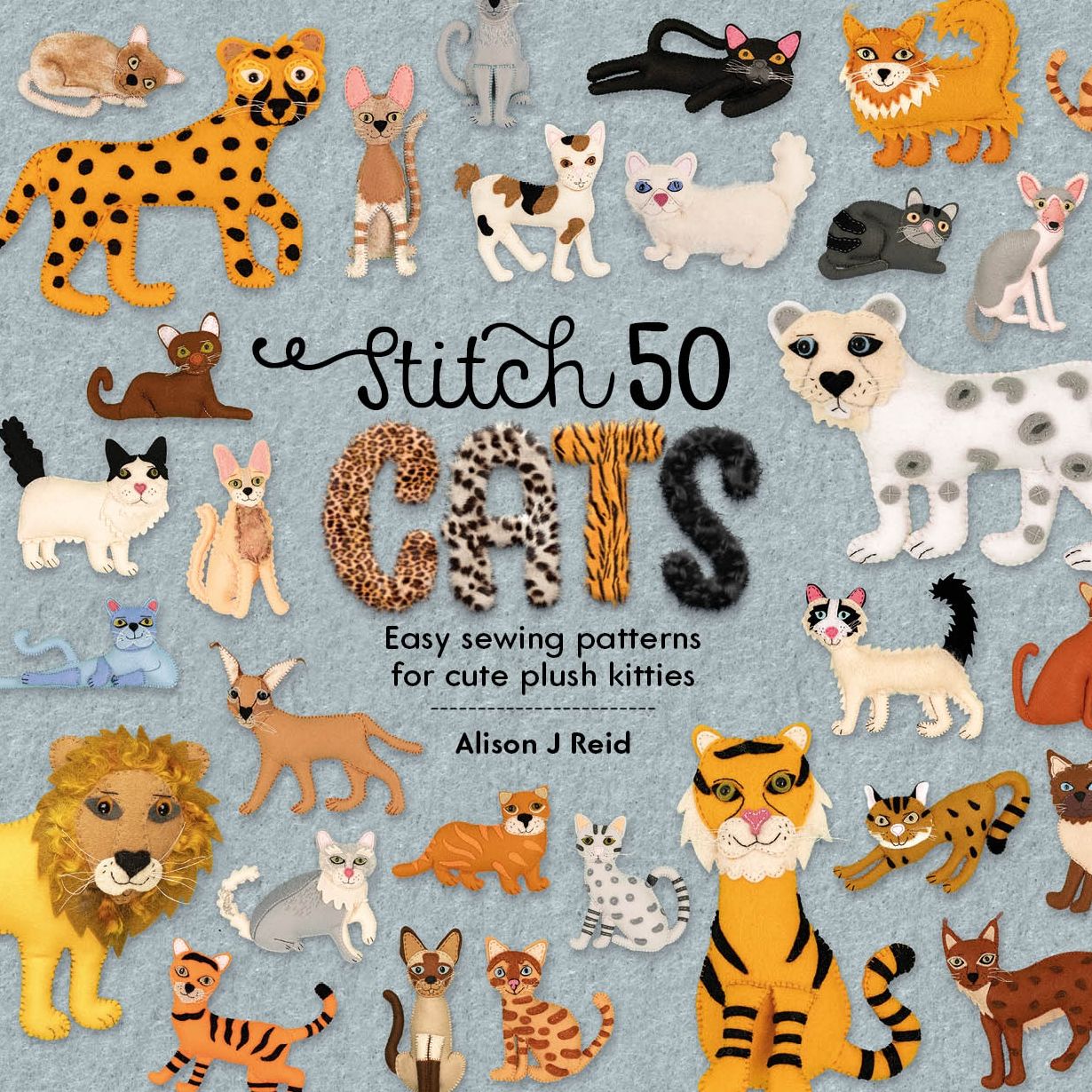 Stitch 50 Cats: Easy Sewing Patterns for Cute Plush Kitties