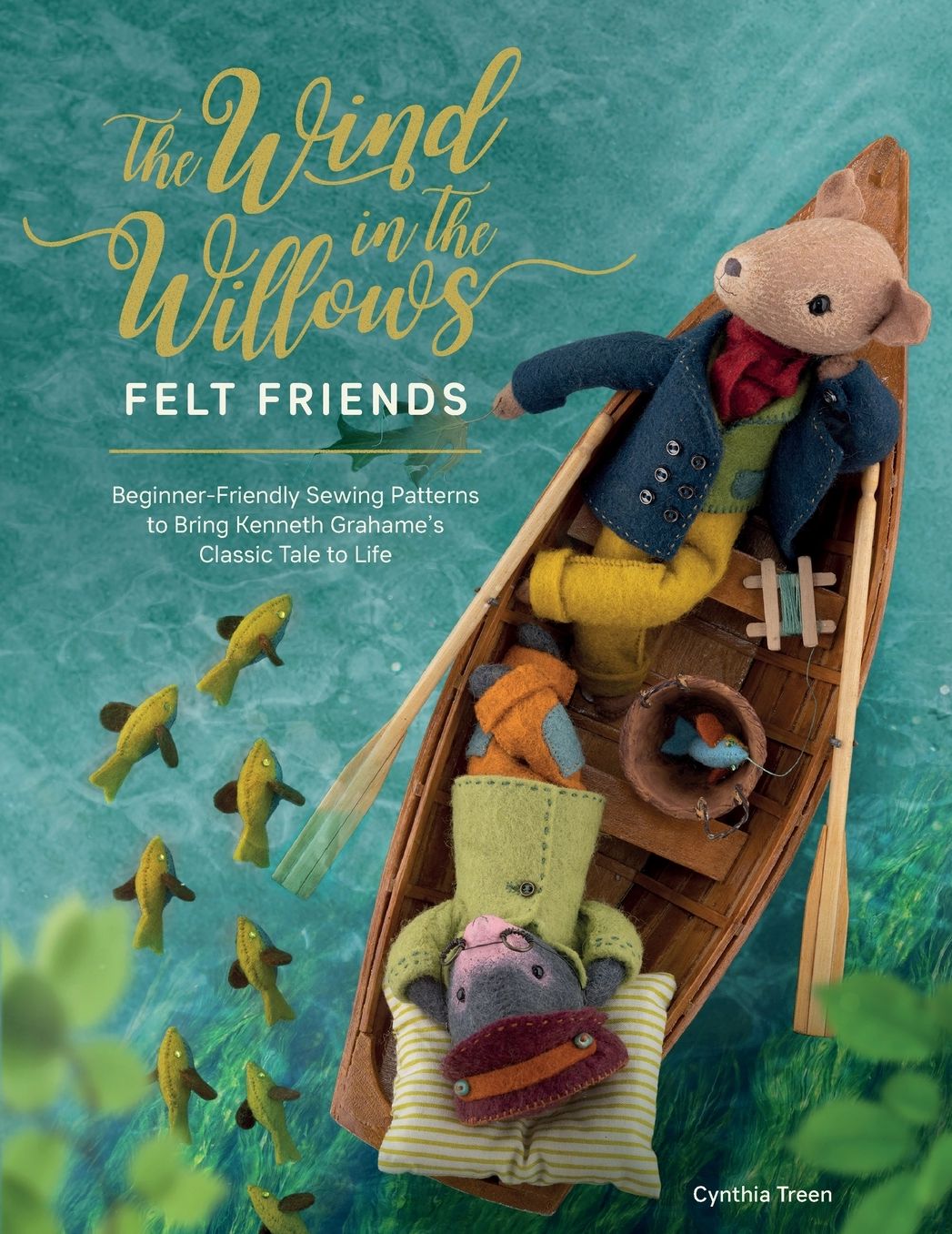 The Wind in the Willows Felt Friends: Beginner-Friendly Sewing Patterns to Bring Kenneth Grahame's Classic to Life