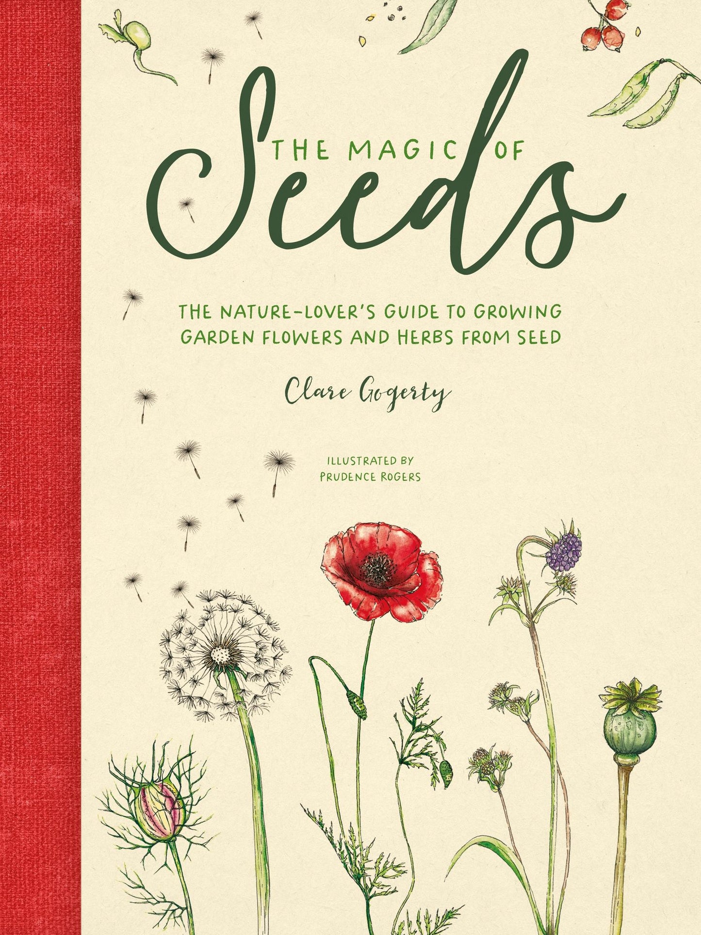 The Magic of Seeds: The Nature-Lover's Guide to Growing Garden Flowers and Herbs from Seed
