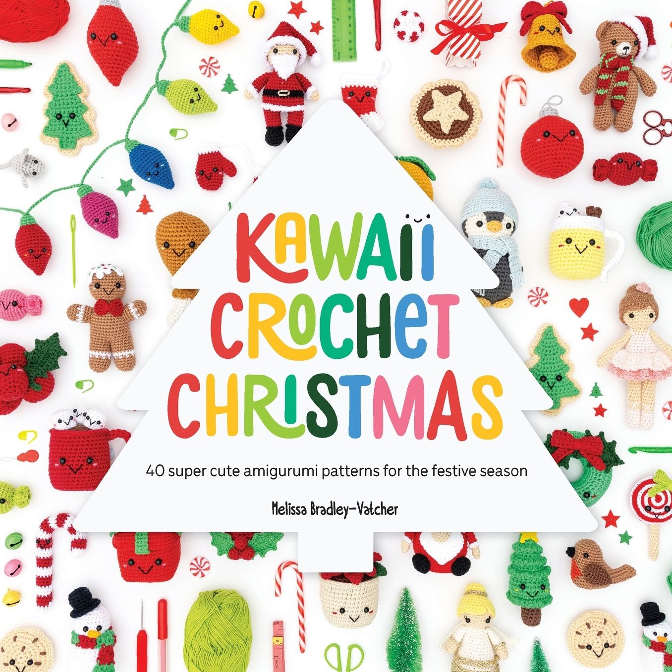 Kawaii Crochet Christmas: 40 Super Cute Amigurumi Patterns for the Festive Season
