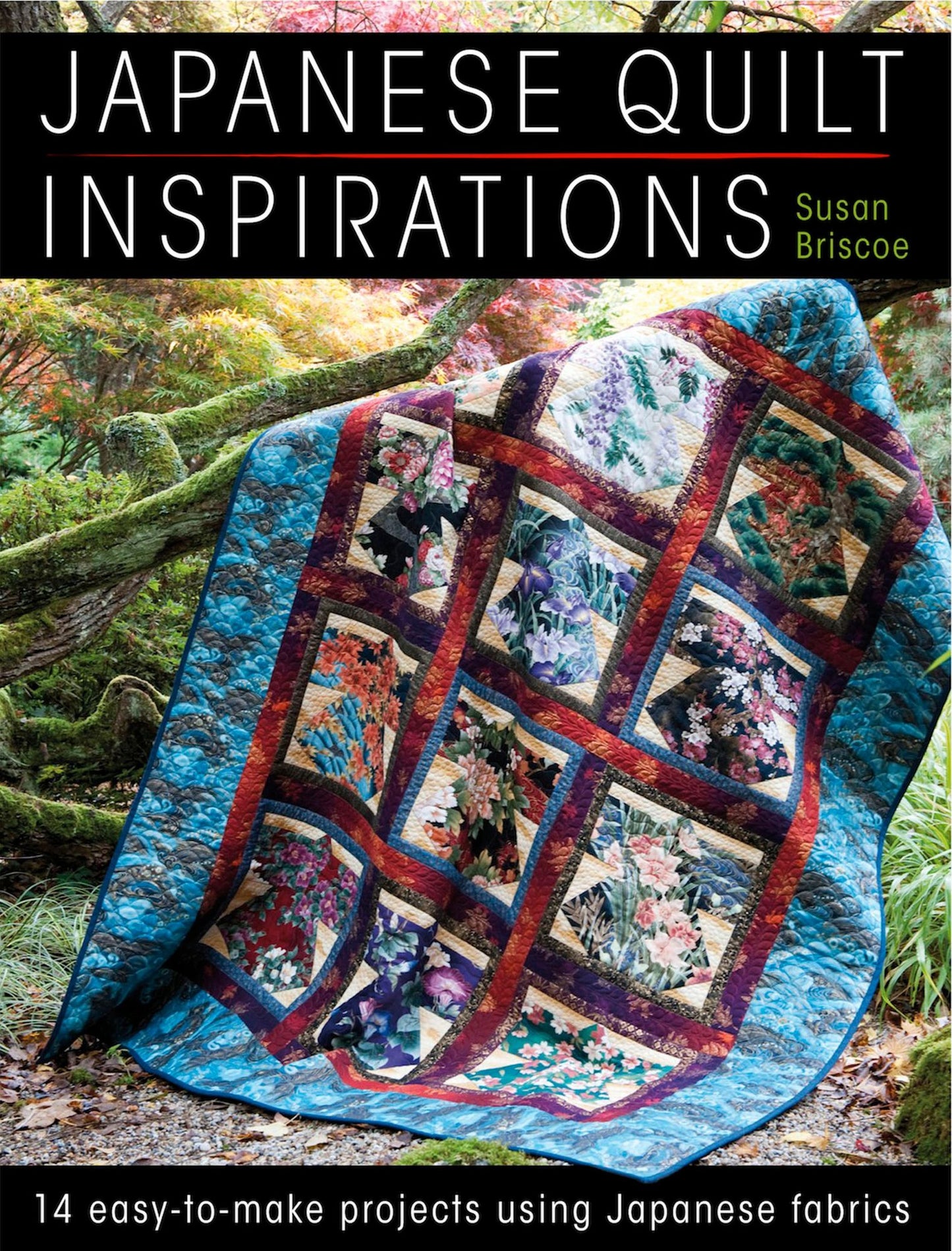 Japanese Quilt Inspirations: 14 Easy-to-Make Projects Using Japanese Fabrics