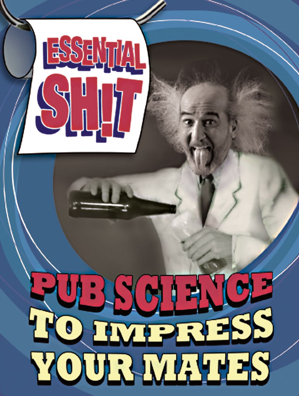 Essential Shit - Pub Science to Impress your Mates
