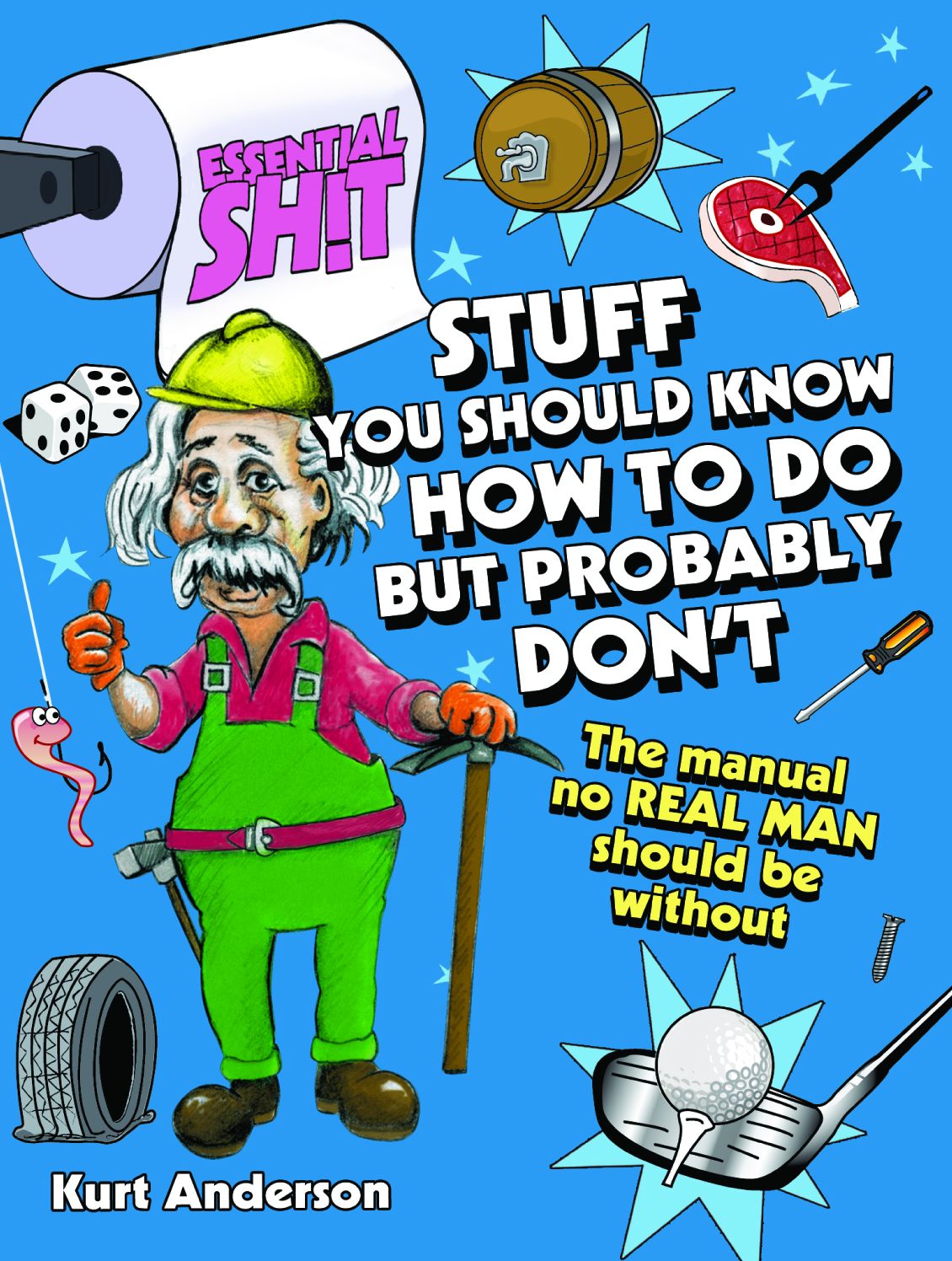 Essential Shit - Stuff You Should Know How to Do, but Probably Don't
