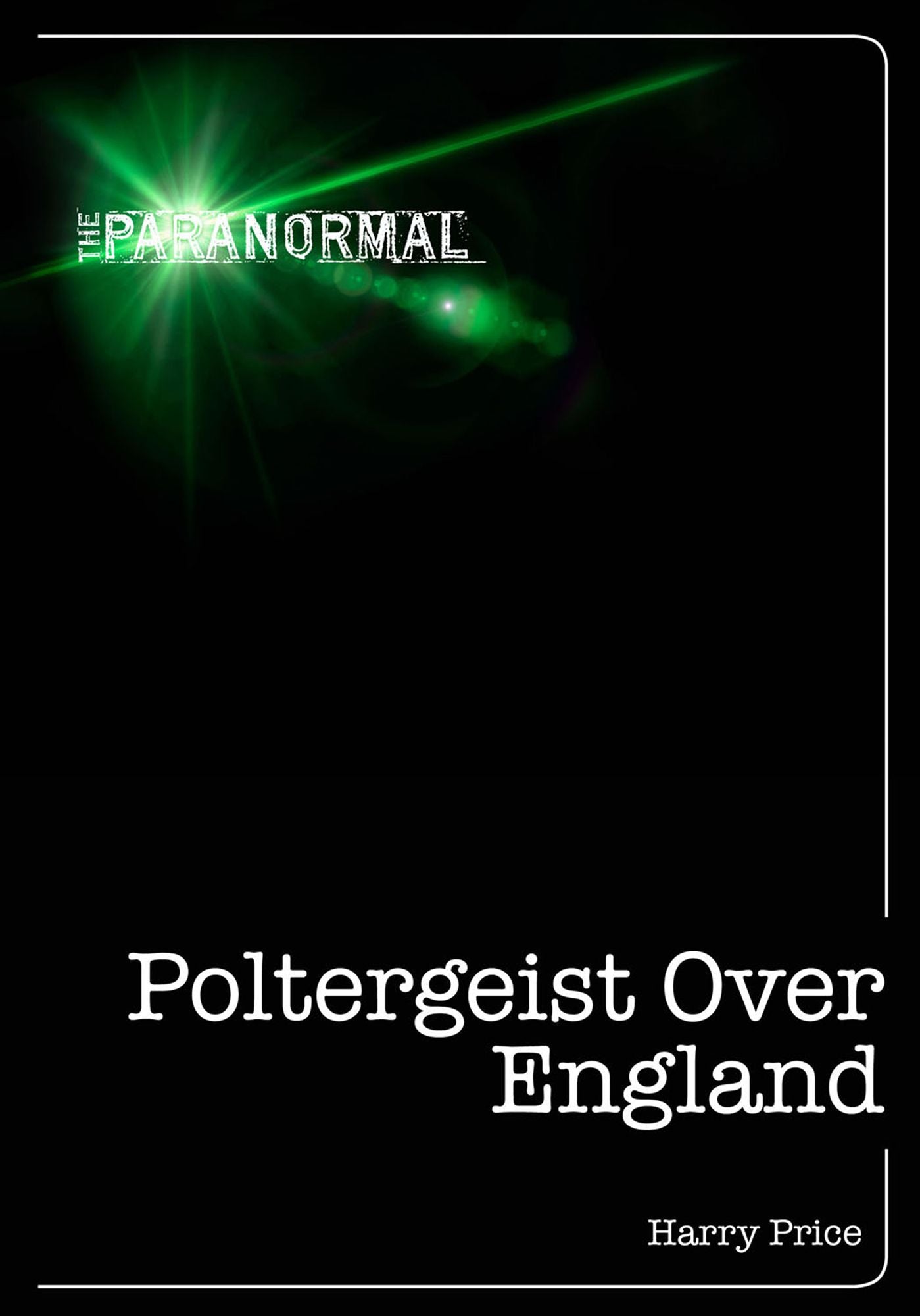 Poltergeist Over England: Three Centuries of Mischievous Ghosts
