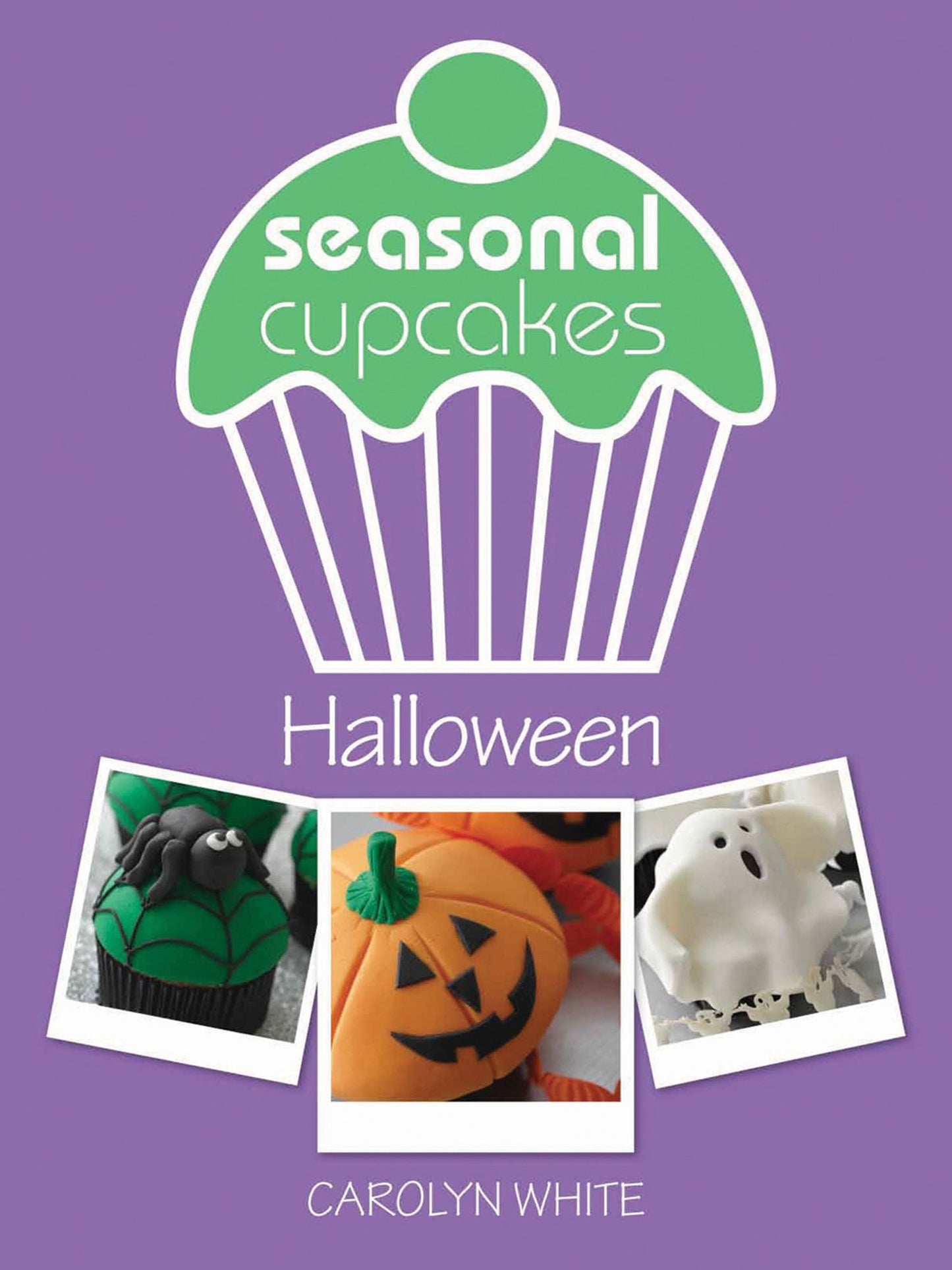 Seasonal Cupcakes - Halloween: 5 fun & spooky cupcake decorating projects