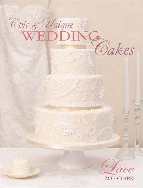 Chic & Unique Wedding Cakes - Lace: An elegant cake decorating project (PagePerfect NOOK Book)